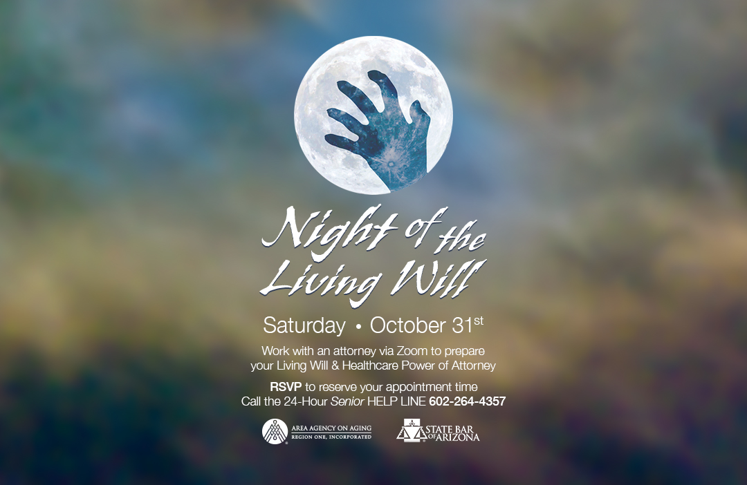 This Halloween – work with an attorney via Zoom to prepare your Living Will &amp; Healthcare Power of Attorney!

Register by calling the 24-Hour Senior HELP LINE
602-264-4357