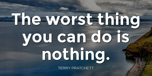 "The worst thing you can do is nothing."-Terry Pratchett https://t.co/Jo0Lwnjzte