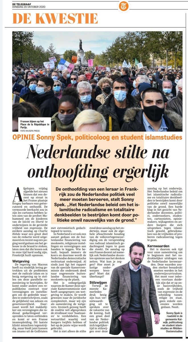 Vandaag in De Telegraaf:

De Nederlandse politiek moet de onthoofding van Samuel Paty veel harder veroordelen.

Daarnaast moet (islamitische) radicalisering harder worden aangepakt én moeten de Nederlandse kernwaarden een prominente rol krijgen in het onderwijs.