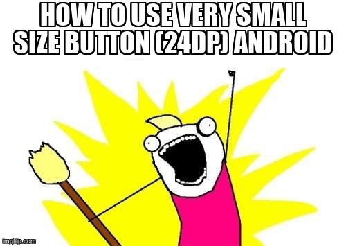 overflow_meme's tweet image. How to use very small size button (24dp) android stackoverflow.com/questions/5545… #androidbutton #materialdesign #android