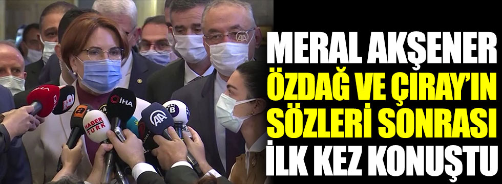 Meral Akşener, Özdağ ve Çıray’ın sözleri sonrası ilk kez konuştu 

bit.ly/3ka142a