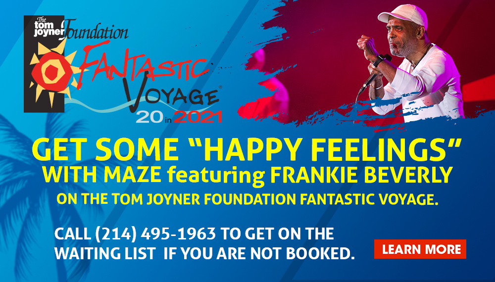 MAZE featuring Frankie Beverly will be on the Fantastic Voyage 20 in 21! Call 214-495-1963 to get on the waiting list if you are not booked. #FantasticVoyage20in21