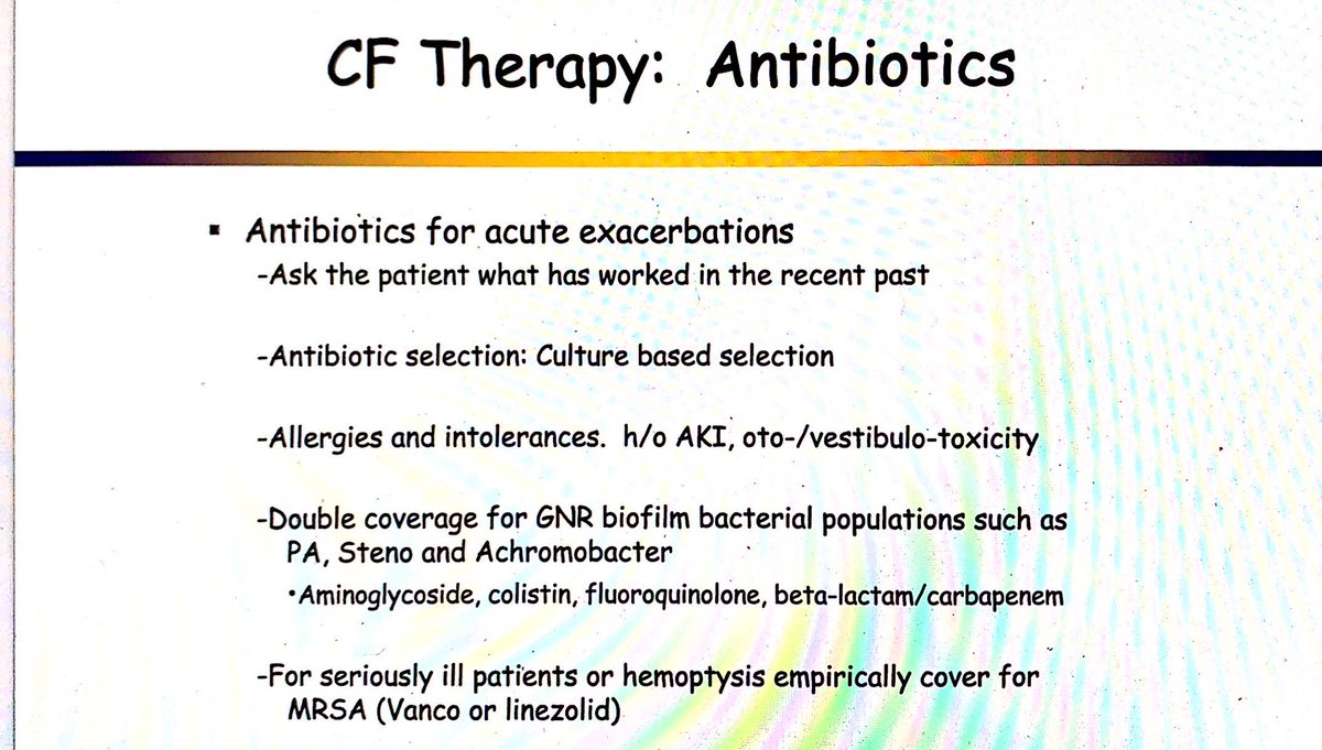 Overview of antibiotics for CF pulmonary exacerbations. The patient often knows what has worked well for them in the past. Section based on cultures and history of intolerances. Double cover Pseudomonas/Stenotrophomonas/Achromobacter. Empirically cover MRSA if ill.  #CHEST2020
