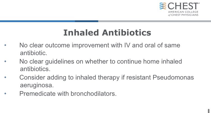 There is evidence that patients with CF benefit from use of long-term inhaled antibiotics and a suggestion that they may also benefit from the use of inhaled antibiotics during an exacerbation.  #CHEST2020