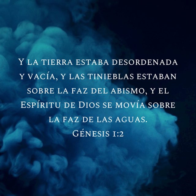 CSPMinistries's tweet image. Y la #tierra estaba #desordenada y #vacía, y #lastinieblas estaban sobre la faz del abismo, y el #EspíritudeDios se movía sobre la faz de las aguas #Génesis 1:2  #RVR1960 #ComienzaTuDia #ComienzaTuDiaConDios #RPSP #SDA #VersiculoDelDia #SuPalabraEsLaVerdad #CSP_Ministries #Biblia