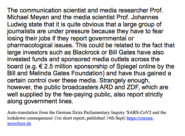 "..a large group of journalists are under pressure because they have to fear losing their jobs if they report governmental or pharmacological issues.This could be related to the fact that large investors such as Blackrock or Bill Gates have also invested funds &sponsored media.."