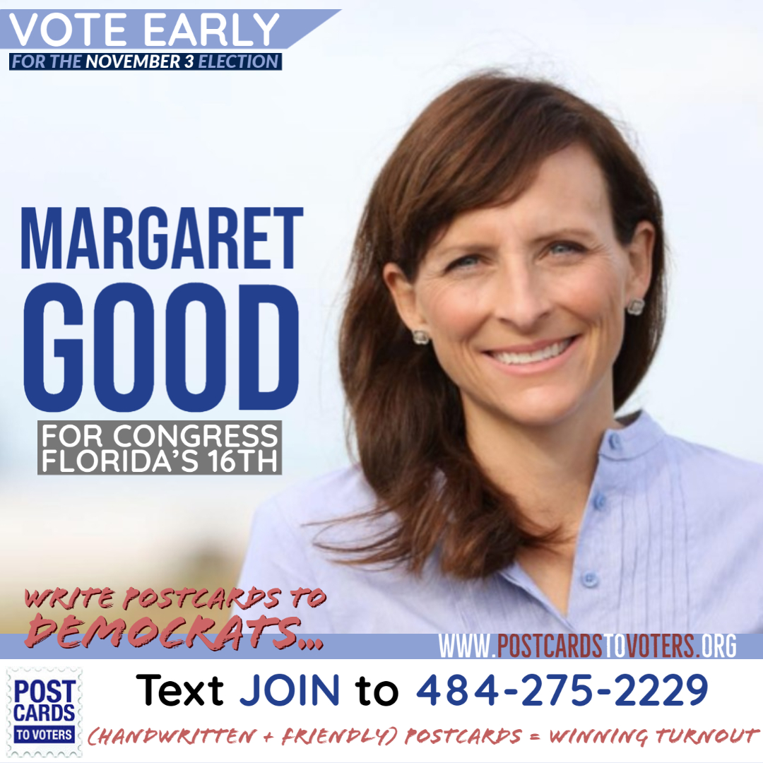 Let's strengthen the Dem majority in Congress by helping elect Margaret Good in FL and Mike Siegel in TX. You'll encourage Dem voters for the top of the ticket, too. But, let's give a winning boost to these two incredible congressional candidates. Text JOIN to (484) 275-2229