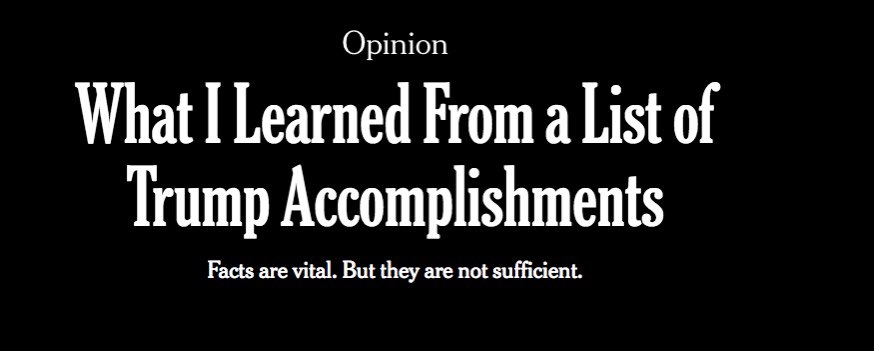 New York Times fact checked my list of  @realDonaldTrump accomplishments and after finding out it was a factual list they wrote "facts are vital. But they are not sufficient".The writer says:"There were few outright lies on the list, I found that disorienting."