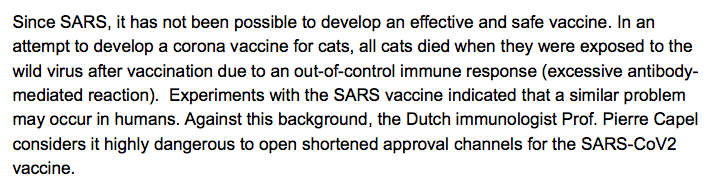 "Since SARS, it has not been possible to develop an effective & safe vaccine. In an attempt to develop a corona vaccine for cats, all cats died when they were exposed to the wild virus after vaccination due to an out-of-control immune response..."