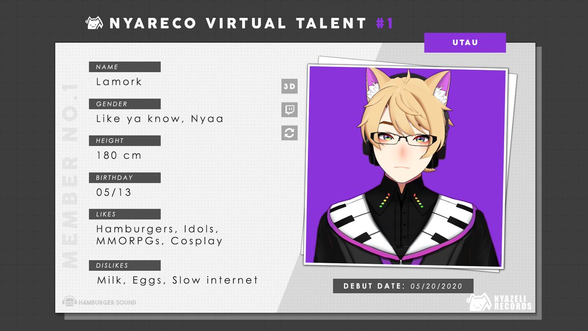 LAMORK ( @nyamork) is an UTAU singer. Loves eating Nyanburgers and as a dual-avatar VTuber, he can switch between his male and female (Name: Nyamork) models live. If you want to watch someone who is REALLY good at videogames, this is our recommendation.  https://www.twitch.tv/lamork 