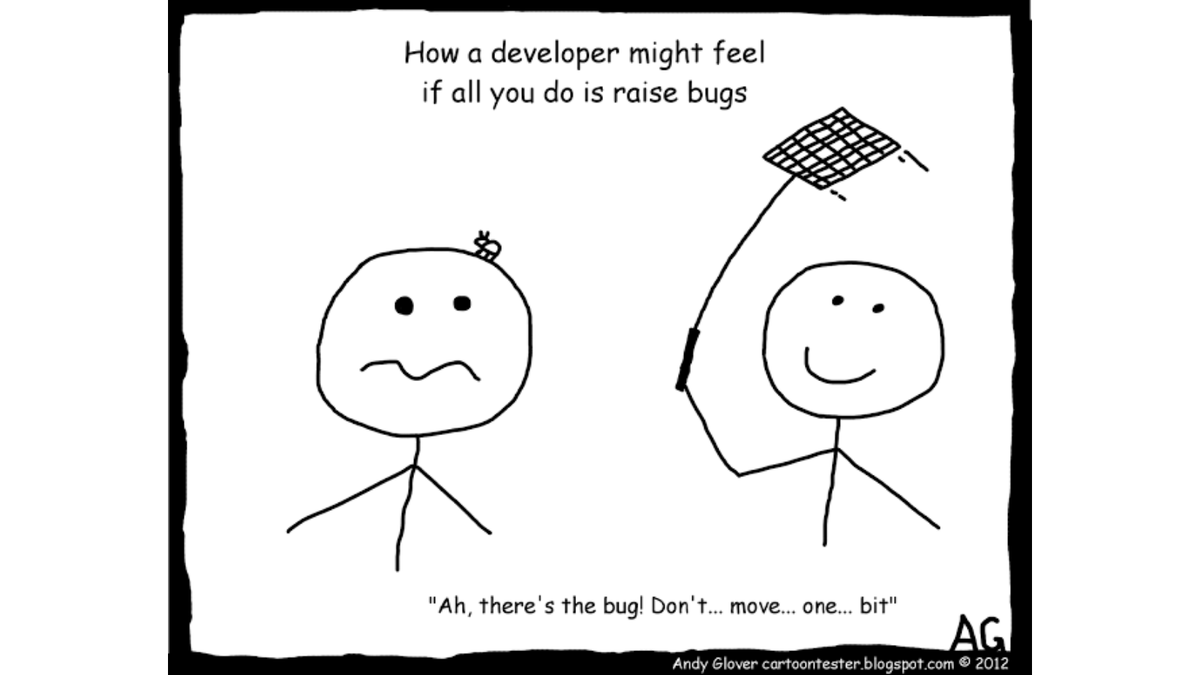 A little Wednesday humour; How #developers might feel if all you do is raise bugs!