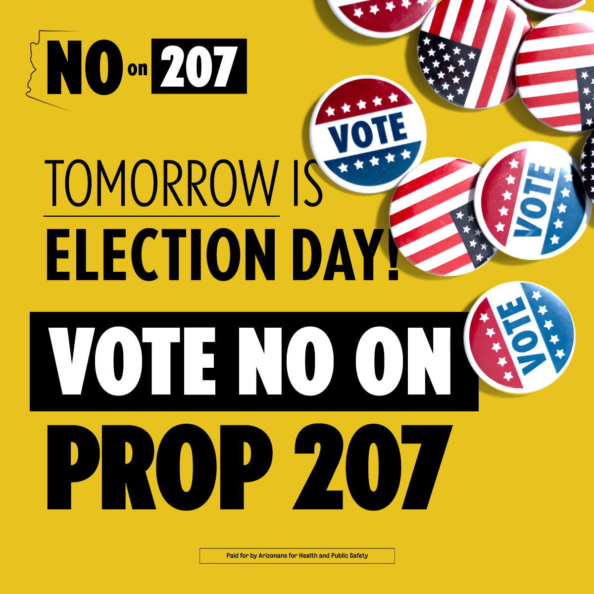 no207az's tweet photo. Tomorrow is election day! Join us in rejecting #Prop207 at the ballot box. #Prop207 is harmful to kids, puts you in more danger on the road, and hurts Arizona's economy. Vote NO on Prop 207. #NotFair #NotSafe #No207 https://t.co/2ubgsDTBTf