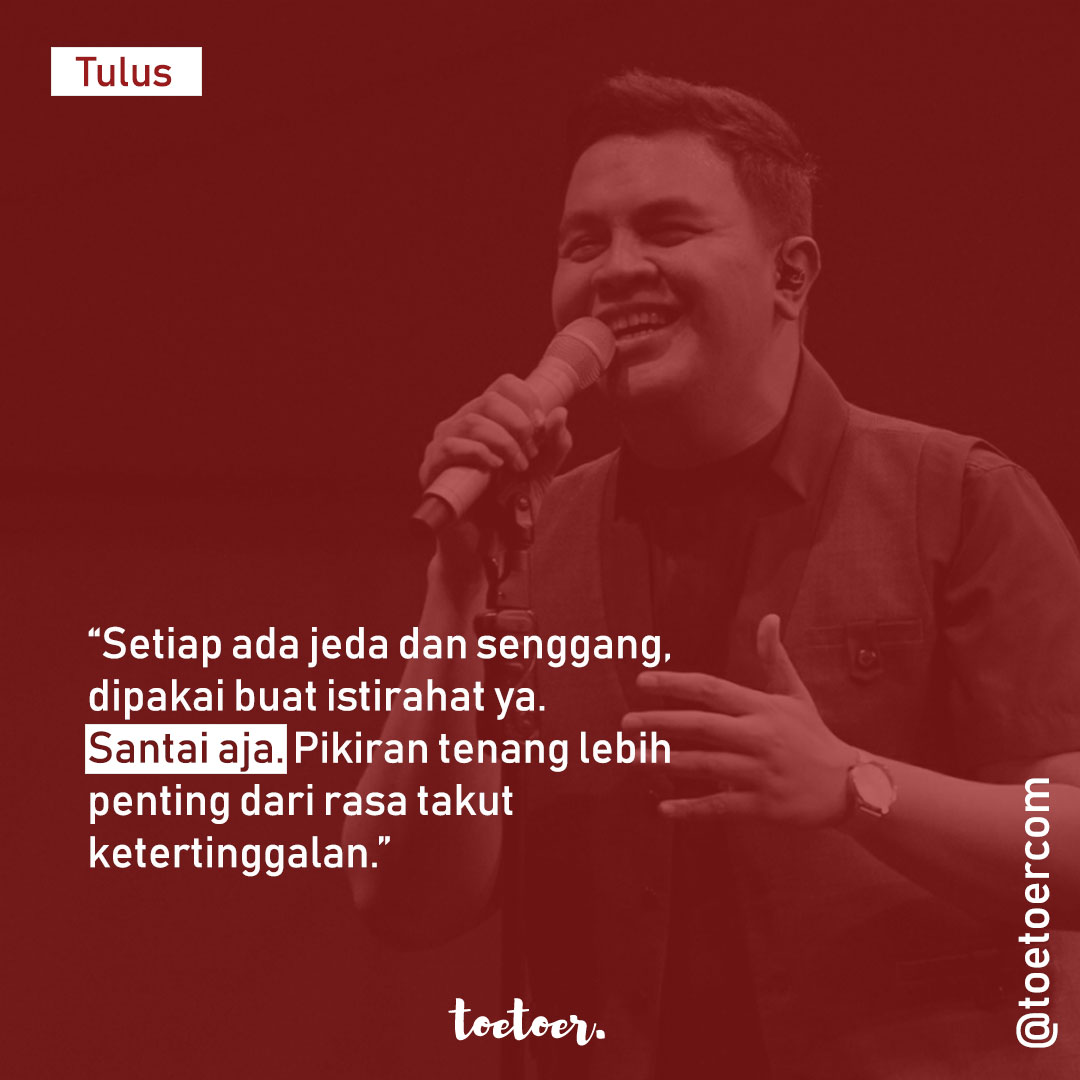 toetoercom's tweet photo. Setiap ada jeda dan senggang, dipakai buat istirahat ya. Santai aja. Pikiran tenang lebih penting dari rasa takut ketertinggalan. - Tulus
Cr. @tulusm
_
#bertoetoer #tulus https://t.co/iv0FobZ0w5