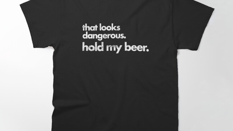 ErnieTheTurtle's tweet photo. 'That looks dangerous. Hold my beer'. Get your drink on in this shirt, support me at Redbubble:  https://t.co/99p2vAY8wY #findyourthing #redbubble #holdmybeer #funnyshirt #dangerous https://t.co/SMGf66HUFq