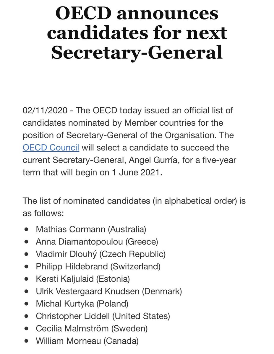 The next <a href="/OECD/">OECD ➡️ Better Policies for Better Lives</a> SG will be chosen from this list:
<a href="/MathiasCormann/">Mathias Cormann</a> 🇦🇺 
<a href="/adiamantopoulou/">Anna Diamantopoulou</a> 🇬🇷 
<a href="/VladimirDlouhy/">Vladimír Dlouhý</a> 🇨🇿 
#PhilippHildebrand 🇨🇭 
<a href="/KerstiKaljulaid/">Kersti Kaljulaid</a> 🇪🇪 
#UlrikVKnudsen 🇩🇰 
<a href="/KurtykaMichal/">Michał Kurtyka</a> 🇵🇱 
#ChristopherLiddell 🇺🇸 
@Malmstrom4OECD 🇸🇪 
<a href="/Bill_Morneau/">Bill Morneau</a> 🇨🇦 
👉oe.cd/3jJ