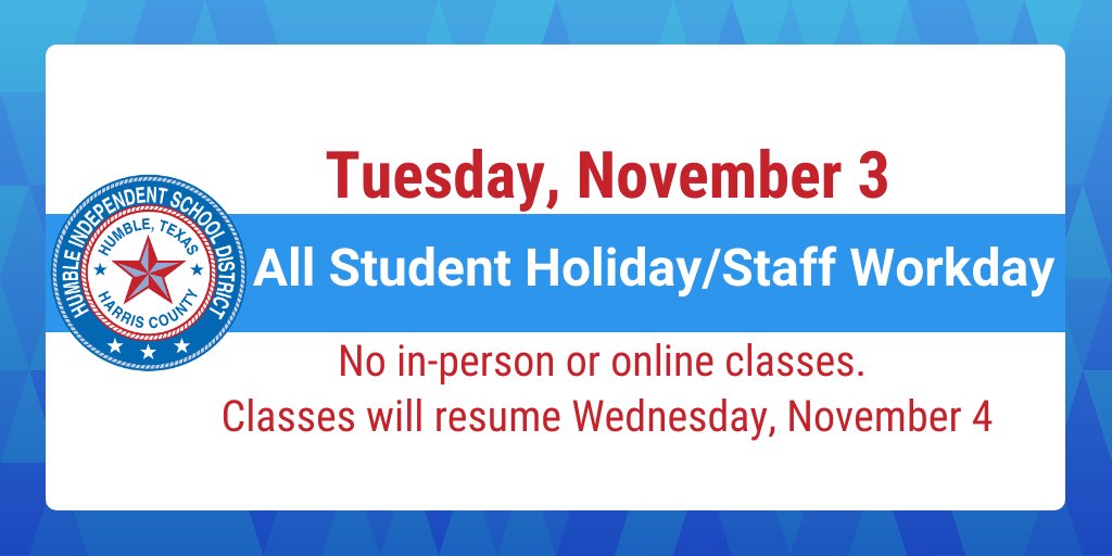 Just a reminder #HumbleISDFamily - tomorrow is an all students holiday/staff workday. There will be no in-person or online classes. Classes will resume on Wed. Nov. 4.