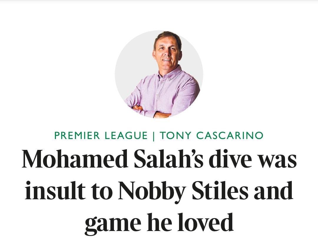 Cut to a fucking weird article in the newspaper today by Tony Cascarino where he somehow draws comparison of, attempting to use emotive language, the sad recent passing of the white English hero Nobby Stiles, to attack the African Muslim diver Mo Salah.