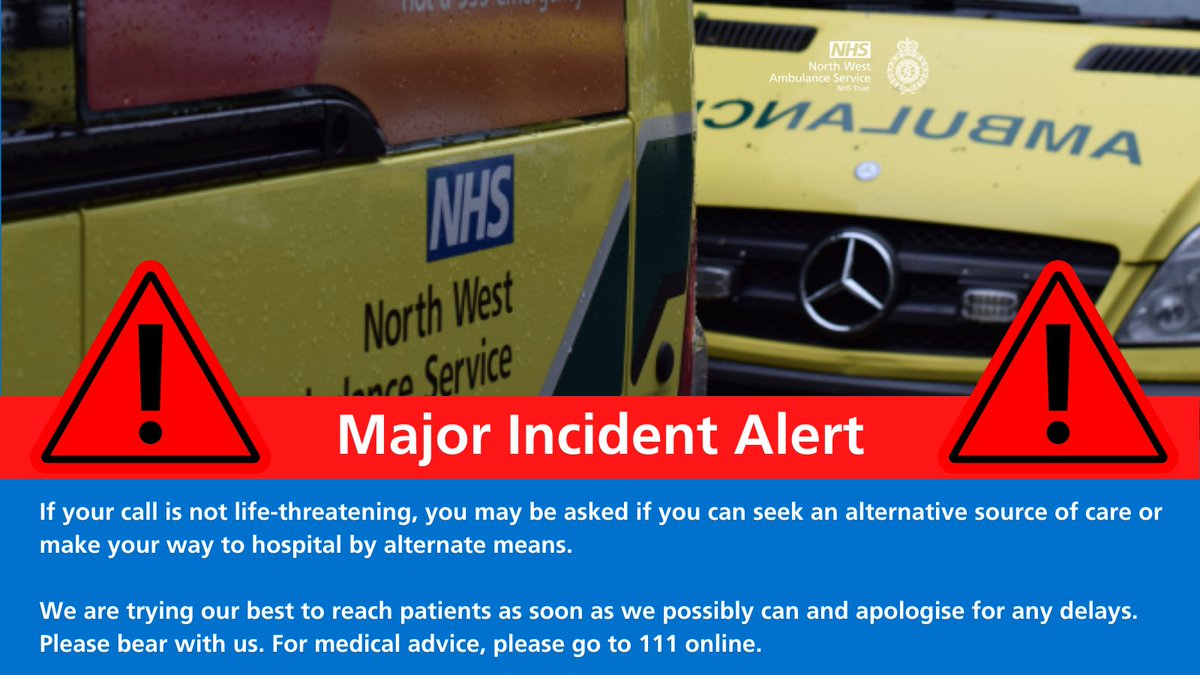 North West Ambulance Service (@nwambulance) on Twitter photo ⚠️We've declared a major incident due to the high level of calls. For enquiries relating to this incident, please follow us here/our Facebook page. 
⚠️If your call is not life-threatening, you may be asked to seek an alternative source of care or make your way to hospital. ⚠️We've declared a major incident due to the high level of calls. For enquiries relating to this incident, please follow us here/our Facebook page. 
⚠️If your call is not life-threatening, you may be asked to seek an alternative source of care or make your way to hospital.