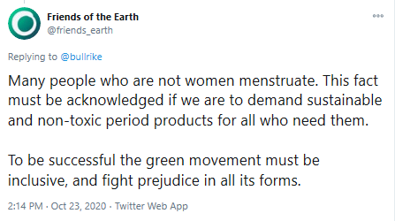 "Many people who are not women menstruate." - Friends of the Earth.