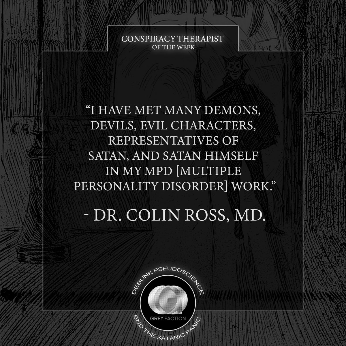 GreyFactionTST's tweet photo. Our Conspiracy Therapist of the week is Colin Ross. Ross has stated that patients with DID are products of CIA mind control. He has been accused by multiple former patients of implanting false memories of Satanic ritual abuse and forced alien impregnation. #CTWeekly https://t.co/kBgtc6sasH