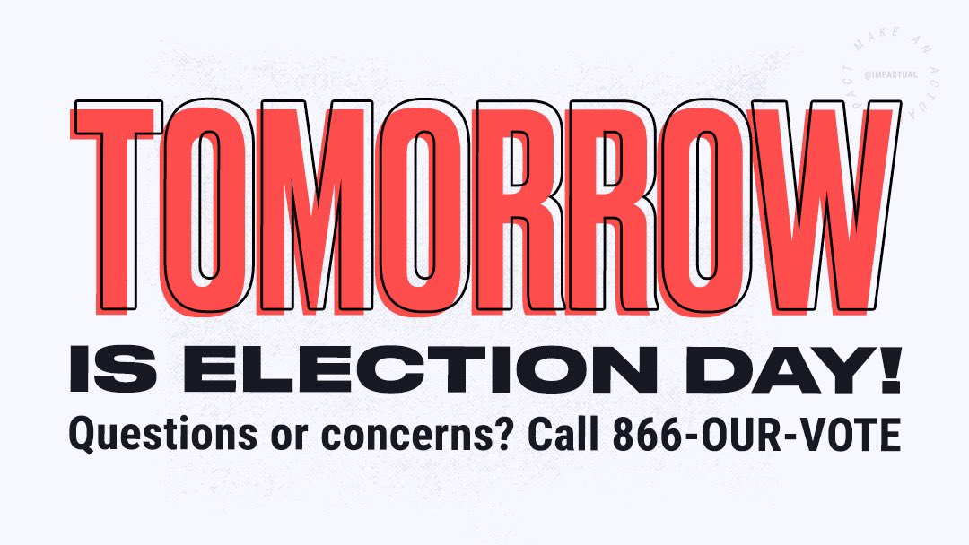In case you haven't heard, Election Day is tomorrow. We know. We can't believe it either. That means it's the LAST DAY to vote! Questions about or issues at your polling place? Call the Election Protection hotline at <a href="/866ourvote/">Election Protection</a>, they have volunteers on standby and ready to help!