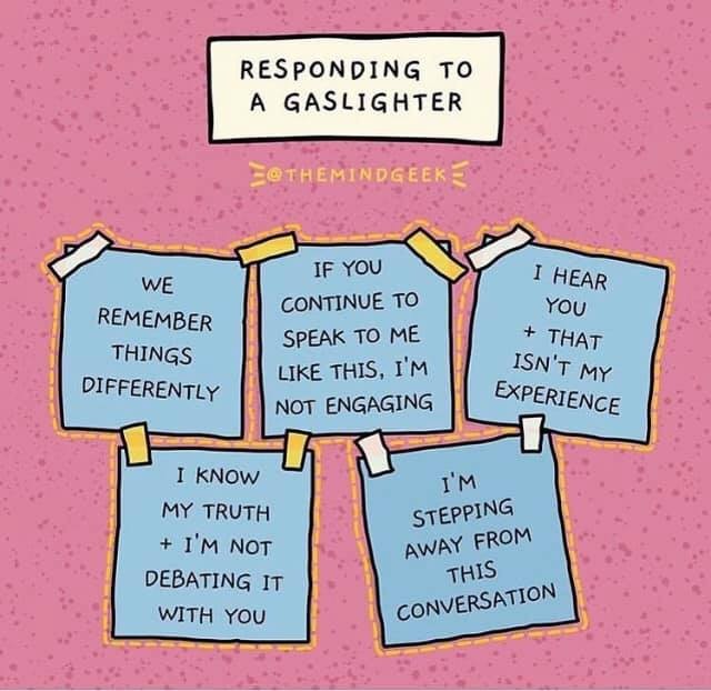 Responding to a Gaslighter. (Remember that you don't need their BS in your life)