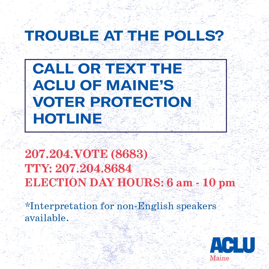 Encounter trouble at the polls? Call or text the ACLU of Maine’s Voter Protection Hotline. We’ll be here until 10 pm tonight. Interpretation for non-English speakers available.