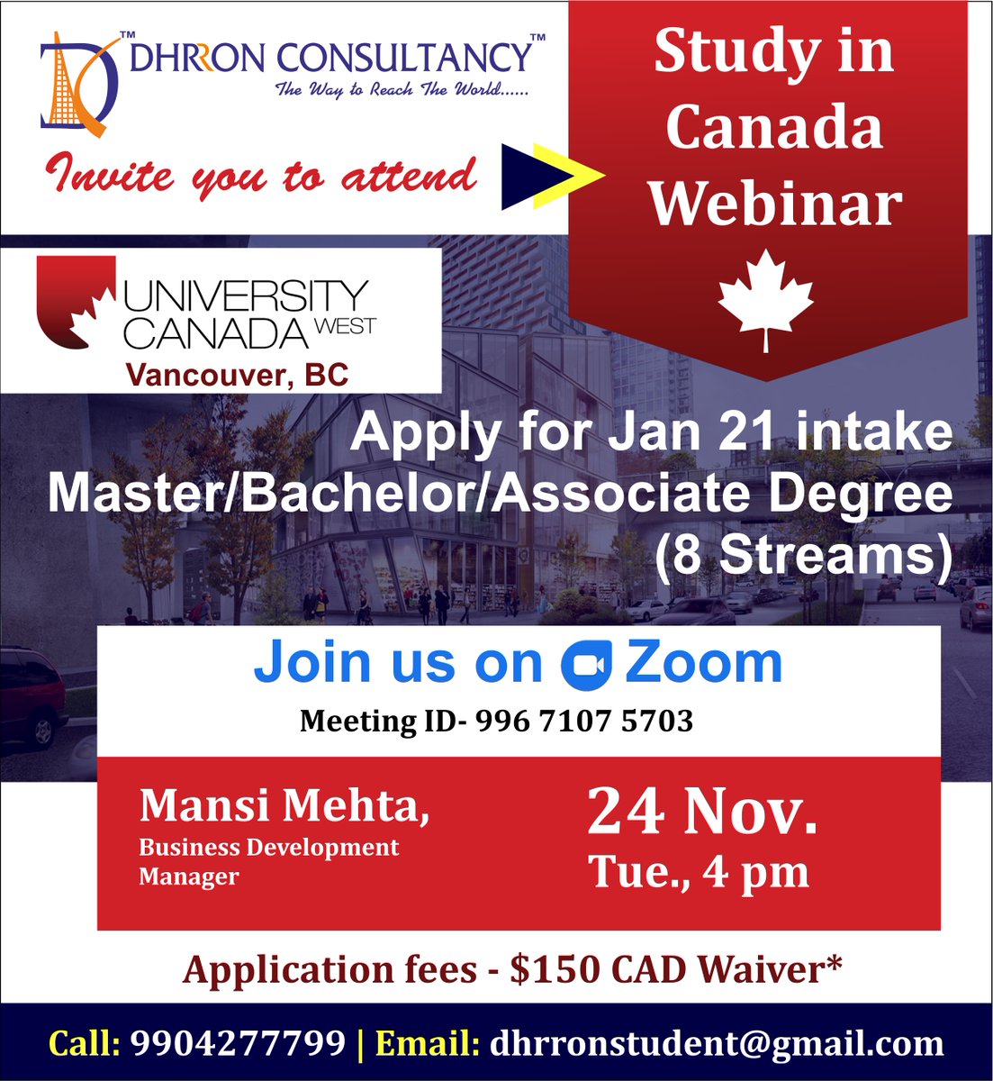 Dhrron Consultancy inviting you to attend a Webinar by #UniversityCanadaWest representative Ms. Mansi Mehta

Join us on Zoom on 24th Nov. at 4 PM, Tuesday!

Great opportunity for those who really want to study in Canada!
Don't Miss out!!

For more details, Call: 9904277799