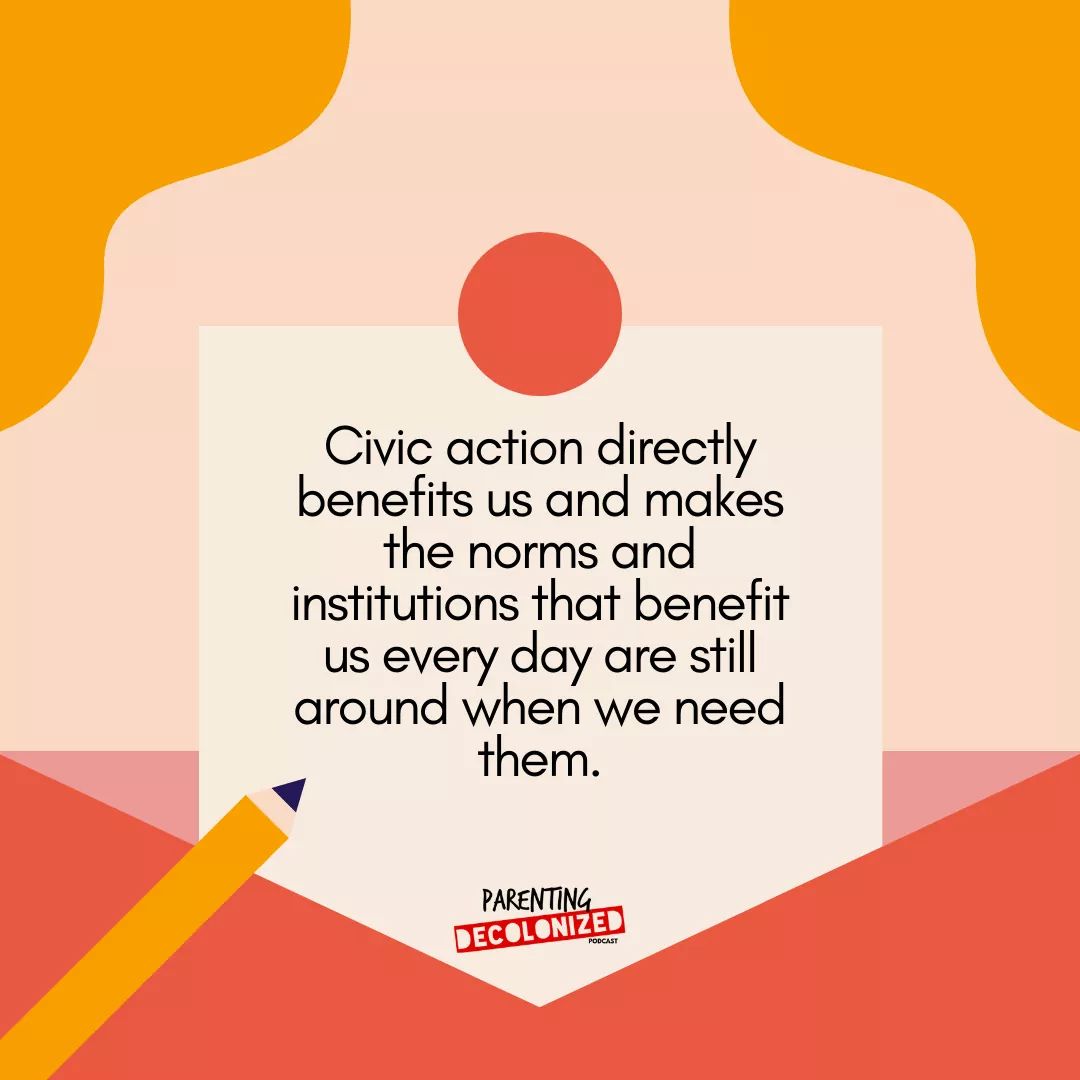 Image 1: "Civic action directly benefits us and makes the norms and institutions that benefit us everyday are still around when we need them." -  @prntgdcolonized