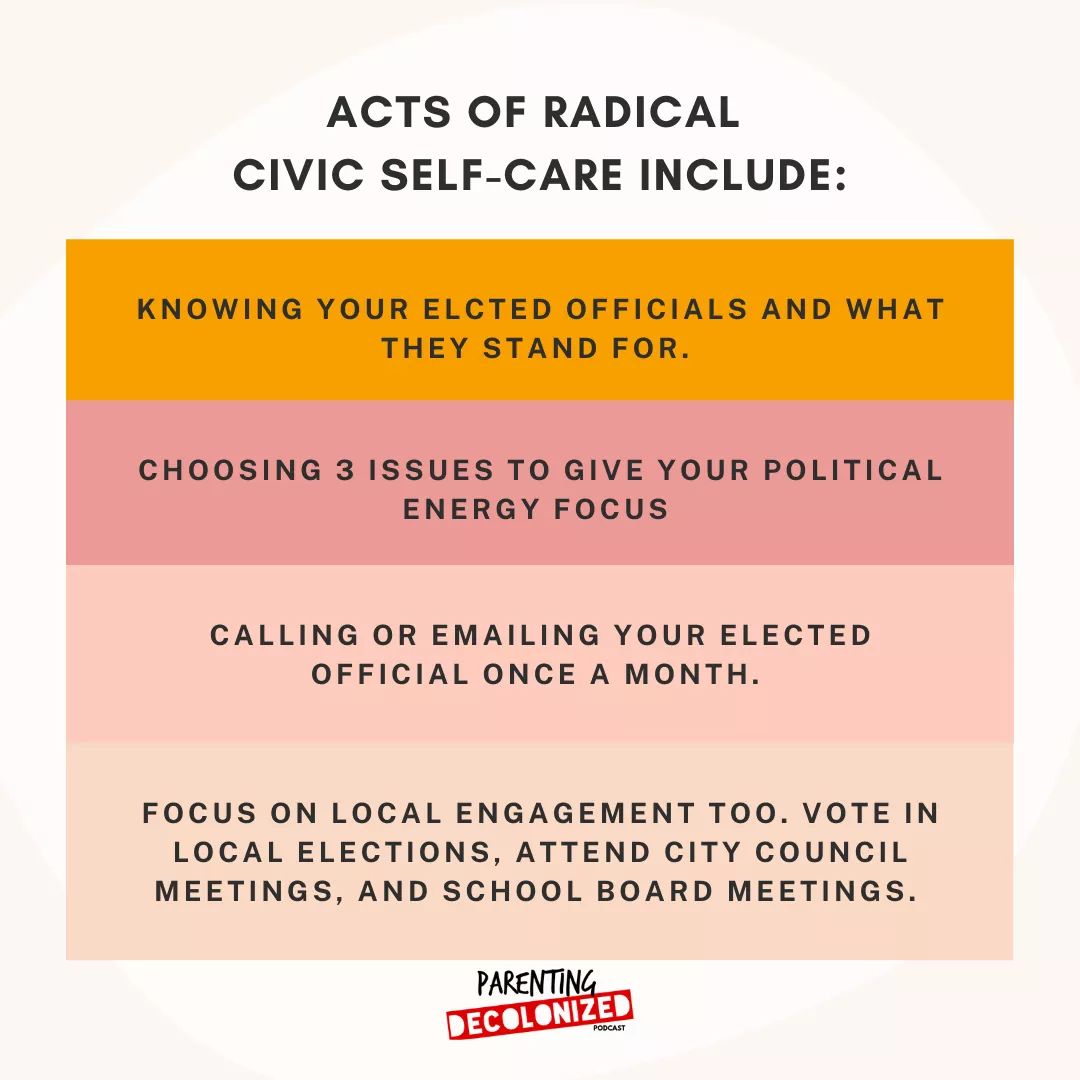 3: "Acts of radical civic self-care include: knowing your elected officials & what they stand for. Choosing 3 issues to give your political energy focus. [Contacting] elected officials 1/mo. Local engagement: vote in local elections, attend city council & school board meetings."