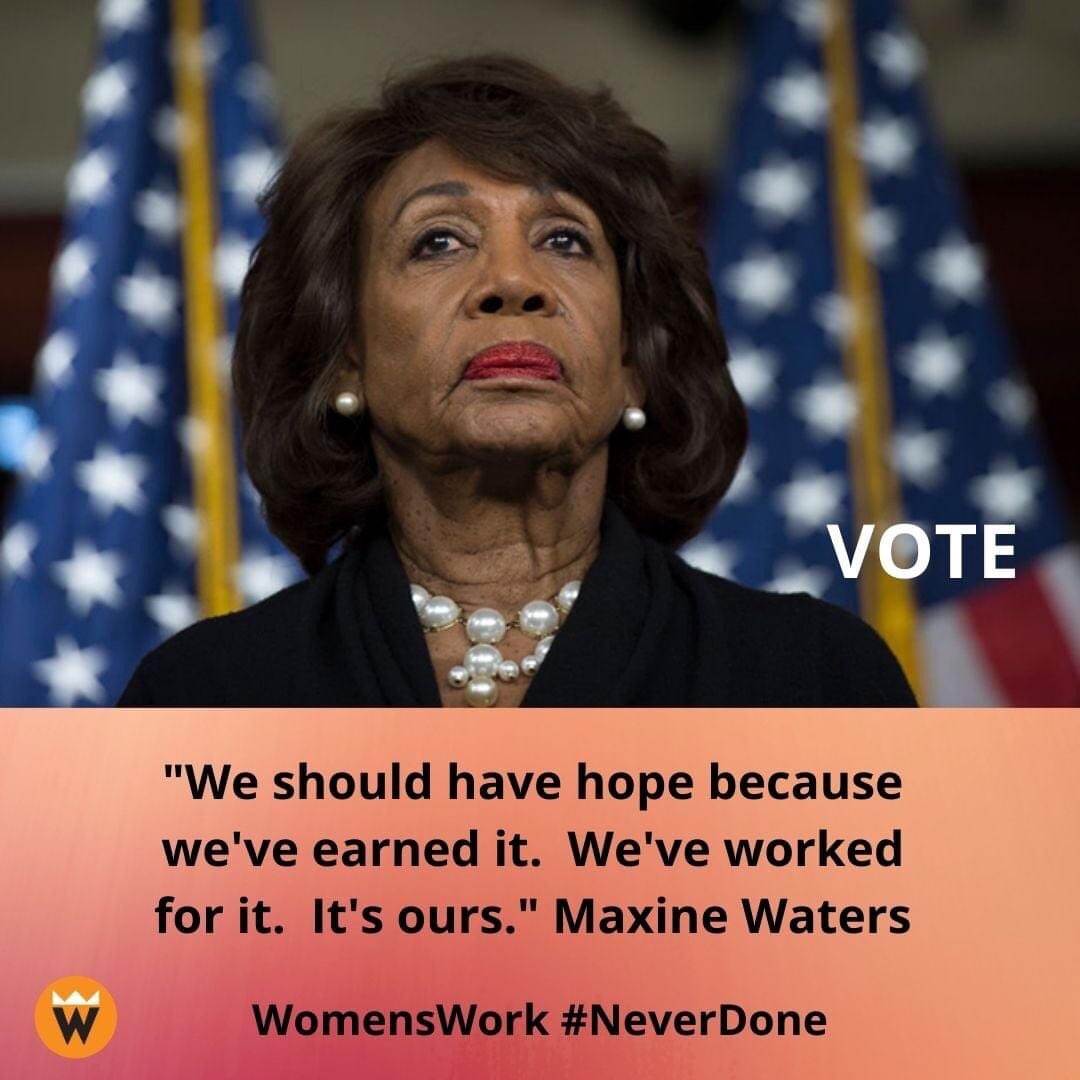 WomensWorkRI gives the last word in its #VotingIsWomensWork series to Rep Maxine Waters: HOPE