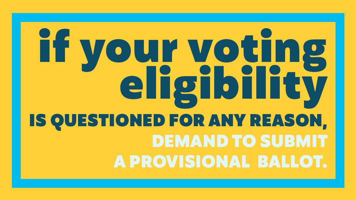 If your voting eligibility is questioned for any reason, demand to submit a provisional ballot.  #VOTE  