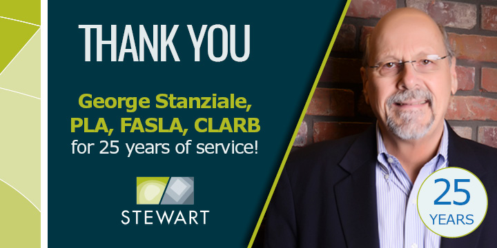 Stewart congratulates George Stanziale on his 25th anniversary! "George has been a catalyst for expanding our markets and providing leadership across the practices. His passion for improving communities is evident in the work he has done throughout his career." -- <a href="/willystewart/">Willy Stewart</a>