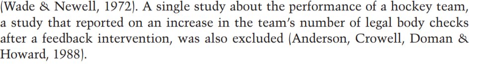 2) For example, Kluger and DeNisi's meta-analysis includes studies looking at the effect of feedback on workplace productivity, on hockey teams' use of body checks, and on Extra-Sensory Perception (feedback helps).