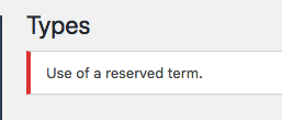 WordPress hasn't ceased to amaze me. I created a custom taxonomy called TYPES and saw this notice. 

It turns out that 'types' is a reserved term and there is a list (big one) which you can find here:

codex.wordpress.org/Reserved_Terms