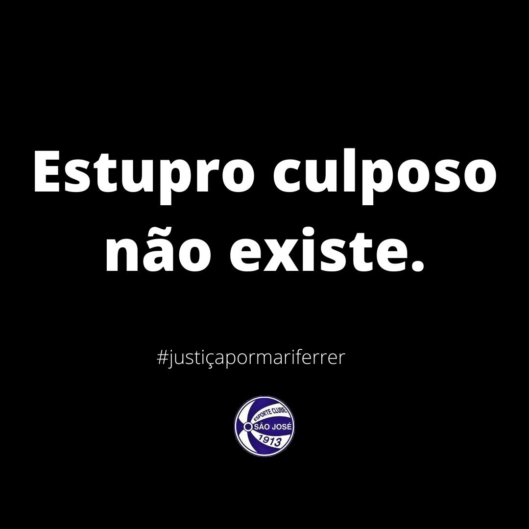 SaoJoseFutebol's tweet photo. O Esporte Clube São José repudia e jamais compactuará com qualquer ato de violência contra mulheres. Não existe estupro culposo!
Não se cale. Denuncie. Disque 180.
#justicapormariferrer https://t.co/lCMGKxP62S