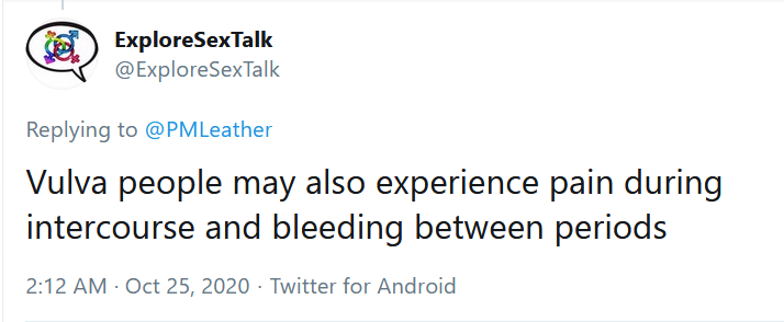 "Woman" is a dirty word.(Except when a man claims to be one)Replaced here by "vulva people".Such people can also be referred to as "liver people", "lymph node people" or more generally, "body part people".[Just don't say "women", ever] https://twitter.com/ExploreSexTalk/status/1320156260377919491