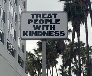 — treat people with kindness