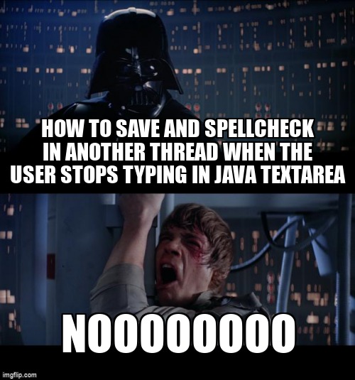 overflow_meme's tweet image. How to save and spellcheck in another thread when the user stops typing in Java TextArea stackoverflow.com/questions/6454… #fxml #java #javathreads #javafx #maven