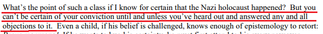 It's not a damn conviction! It's not an opinion!If I show my students the minutes of the Wansee Conference and one asks how I know its the truth, I remind them that we are looking at the smuggled out primary source material from the Wansee Conference. /11