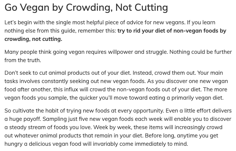 Also, a cool guide on getting started on  @vegan:  https://www.vegan.com/how/&nbsp;Key quote : "Don’t seek to cut animal products out of your diet. Instead, crowd them out. The more vegan foods you sample, the quicker you’ll move toward eating a primarily vegan diet."