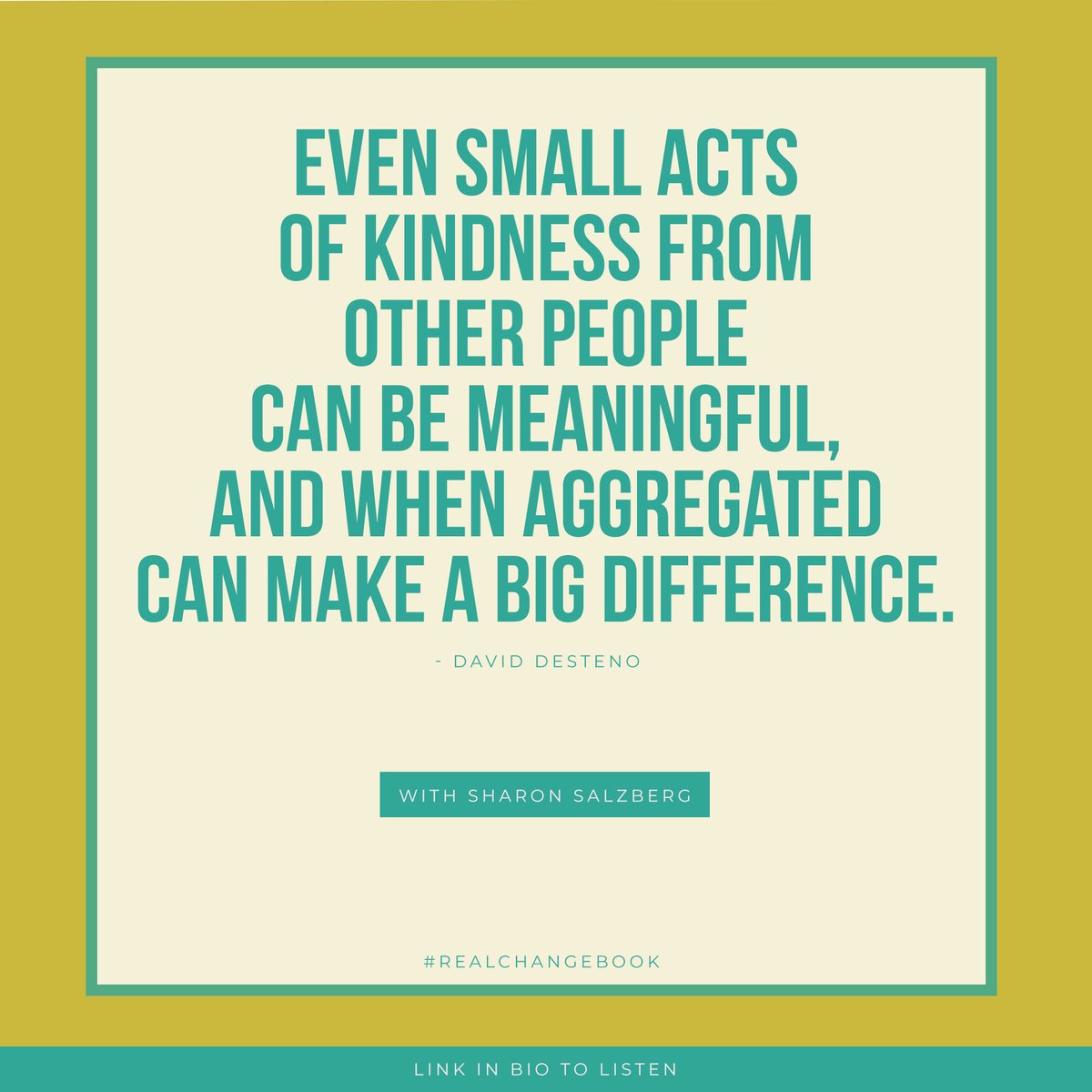 'Even small acts of kindness from other people can be meaningful, and when aggregated, can make a big difference.' - @daviddesteno Listen to Sharon interview David in the latest #RealChangeBook Podcast! 🎧 bit.ly/3dHSg17 🎧