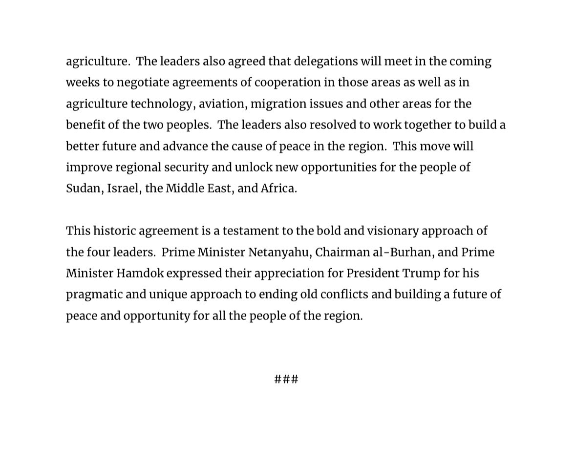 HUGE win today for the United States and for peace in the world. Sudan has agreed to a peace and normalization agreement with Israel! With the United Arab Emirates and Bahrain, that’s THREE Arab countries to have done so in only a matter of weeks. More will follow!