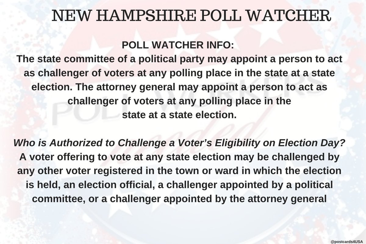 NEW HAMPSHIRE Poll Watcher  #PollWatcher Who is Authorized to Challenge Voter’s Eligibility on Election Day?A voter may be challenged by another voter registered in town/ward in which election is held, an election official, a challenger appointed by political committee or the AG