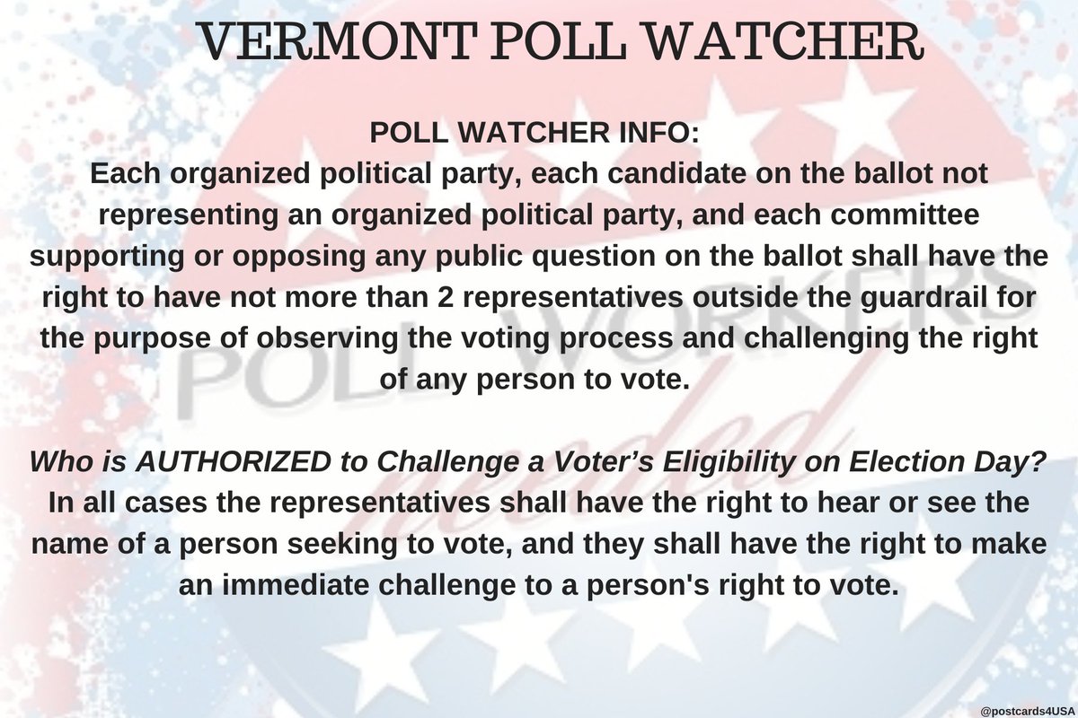VERMONT Poll Watcher  #PollWatcher Who is AUTHORIZED to Challenge Voter’s Eligibility on Election Day? In all cases the representatives shall have the right to hear or see the name of a person seeking to vote, and they shall have the right to make an immediate challenge.THREAD