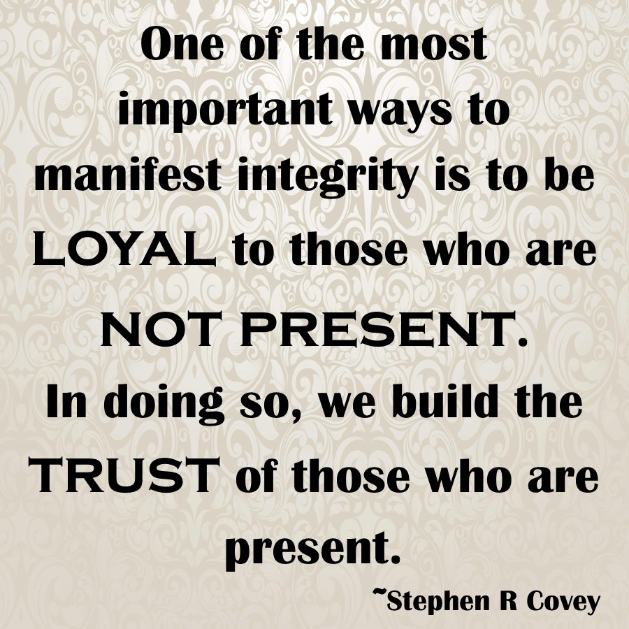 One of the most important ways to manifest integrity is to be loyal to those who are not present.
In doing so, we build the trust of those who are present.
~Stephen R Covey
#7Habits #SevenHabits #Trust #HighTrust #SpeedOfTrust #Loyal #Loyalty #Integrity #Leadership #Leaders #Lead