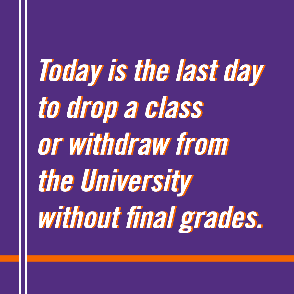 Attention Clemson Students:

Today is the last day to drop a class or withdraw from the University without final grades.