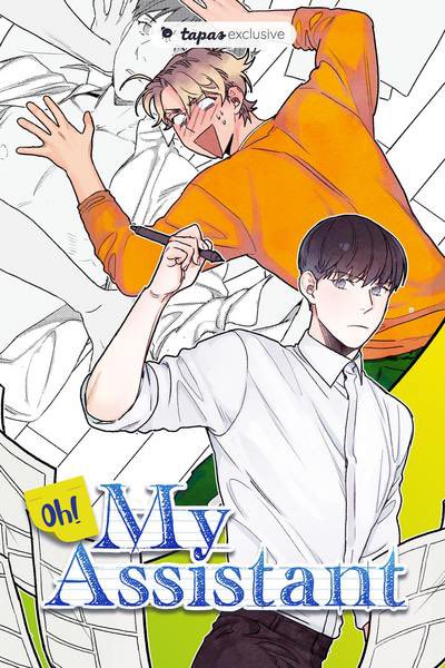 Oh! My Assistant Chapters: 45Status: CompletedSmut or Fluff: SMUTRating: 8/10Comic artist Seonho, who draws R19 series hires Muyoung to be his assistant. Seonho asks Muyoung to pose for him, but when he saw his erotic pose, Seonho’s junior that hasn't stood in 2 yrs got up