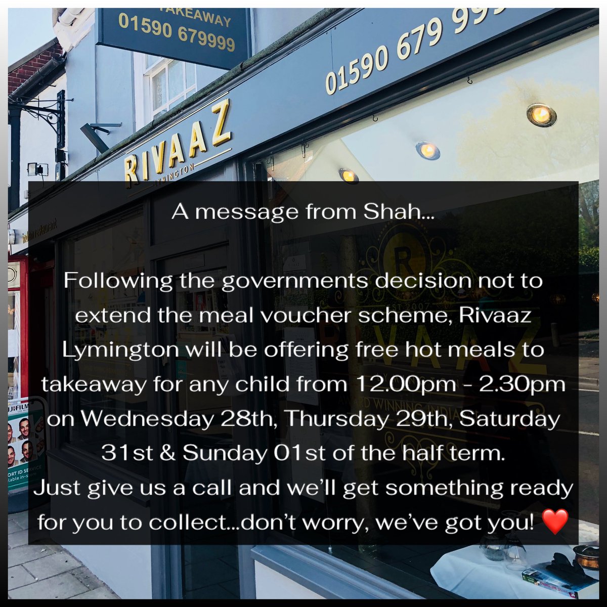Following the governments decision not to extend the meal voucher scheme, Rivaaz Lymington will be offering free hot meals to takeaway for any child from 12.00pm - 2.30pm on Wednesday, Thursday, Saturday, Sunday of the half term. Just give us a call and we’ll get something ready!