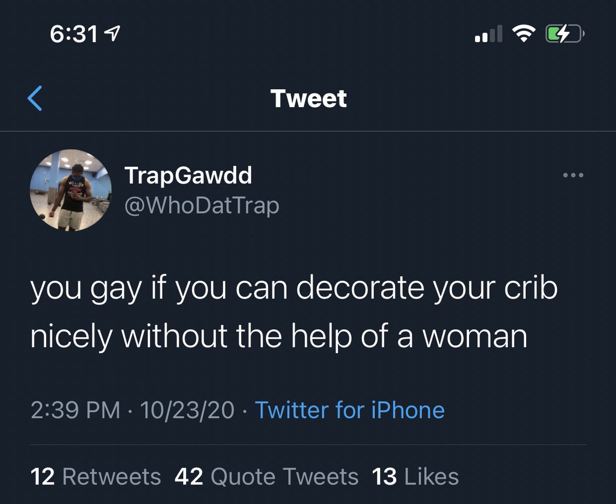 You are a HOMOSEXUAL if you can make the inside of your home look inviting without the help of a woman.